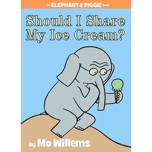 Should I Share My Ice Cream? an Elephant and Piggie Book -- Mo Willems